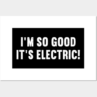 I'm So Good, It's Electric! Posters and Art